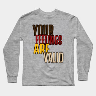 Your feelings are valid mental health quote Long Sleeve T-Shirt